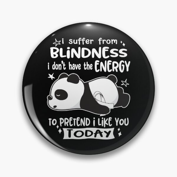 Item preview, Blindness Awareness - I suffer from Blindness i do not have the ENERGY to pretend i like you TODAY designed and sold by Hilten.