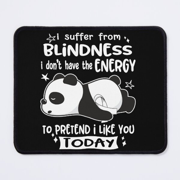 Item preview, Blindness Awareness - I suffer from Blindness i do not have the ENERGY to pretend i like you TODAY designed and sold by Hilten.