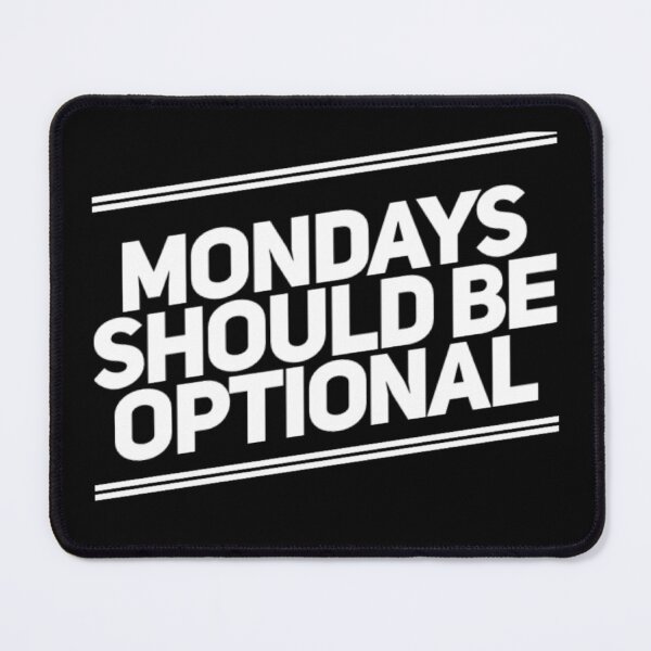 Item preview, Mondays Should Be Optional. Funny Sarcastic Quote. designed and sold by That Cheeky Tee.