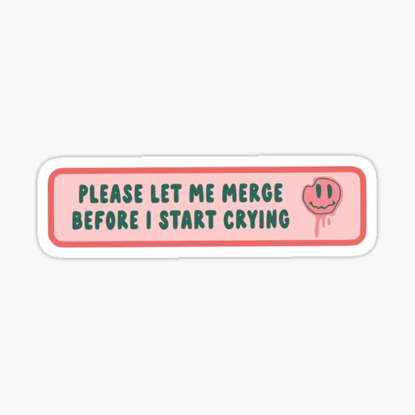  PentaPrinting Warehouse Please Let Me Merge Before I Cry Funny  Car Bumper Decal Sticker 6 Wide (White) : Sports & Outdoors