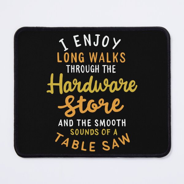 Item preview, I Enjoy Long Romantic Walks Through the Hardware Store and the Smooth Sounds of a Table Saw designed and sold by Dancing Dolphin Crafts.