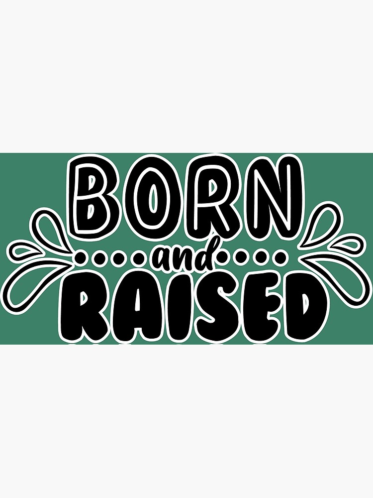 "BORN AND RAISED" Poster for Sale by ThunderOfHope Redbubble