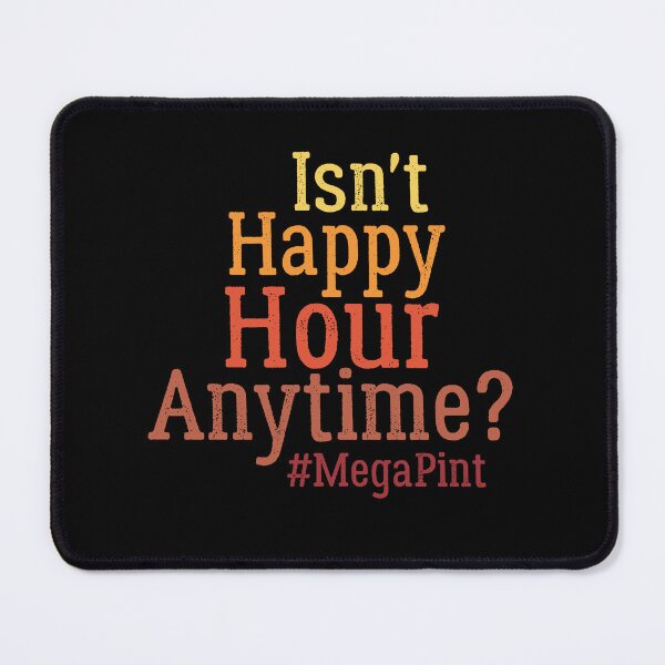 Item preview, Funny Isn't Happy Hour Anytime Mega Pint, Trendy Women Men designed and sold by AMERZAGUE DESIGN.