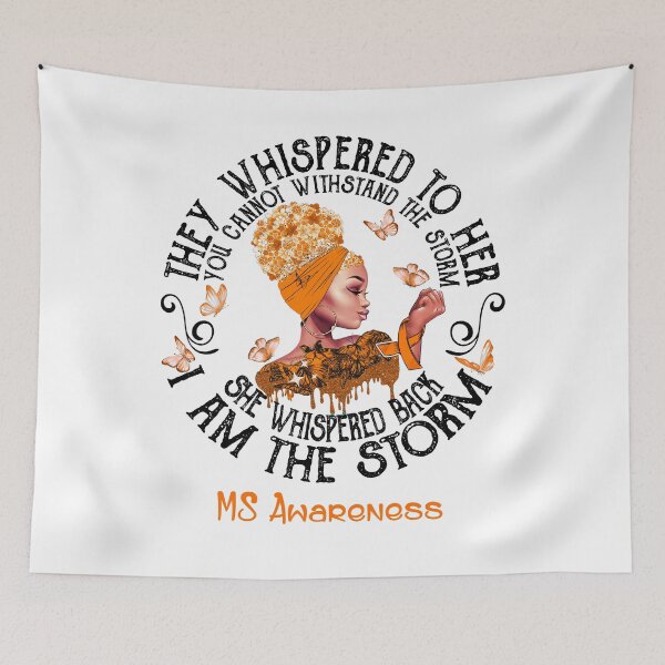 Item preview, Black Girl They Whispered To Her You Can not Withstand The Storm She Whispered Back I Am The Storm MS Awareness designed and sold by Mnrshirley.