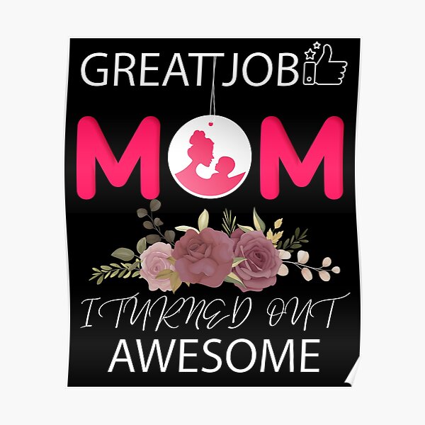 great-job-mom-i-turned-out-awesome-tee-funny-mother-s-day-quotes