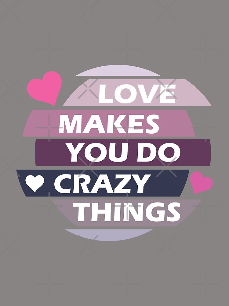 love-makes-you-do-crazy-things-logo-poster-by-moon-stone-redbubble