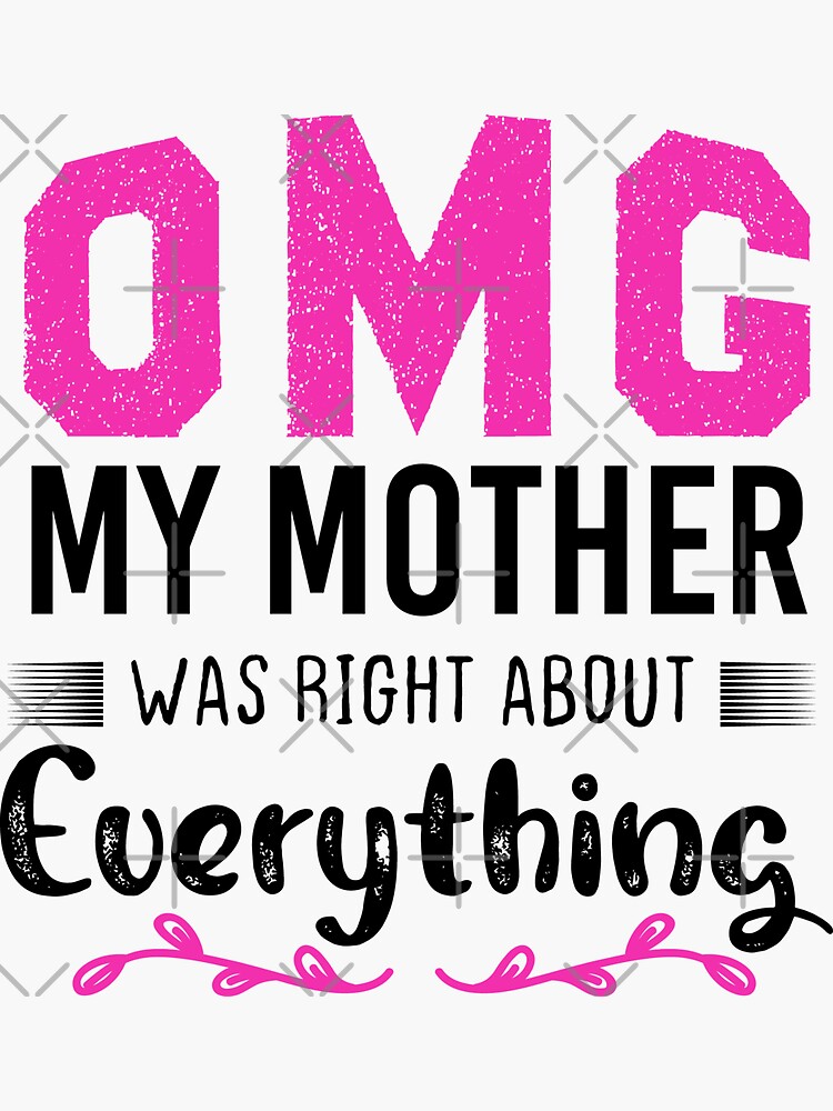 “omg my mother was right about everything Happy Mother’s Day Gift Idea