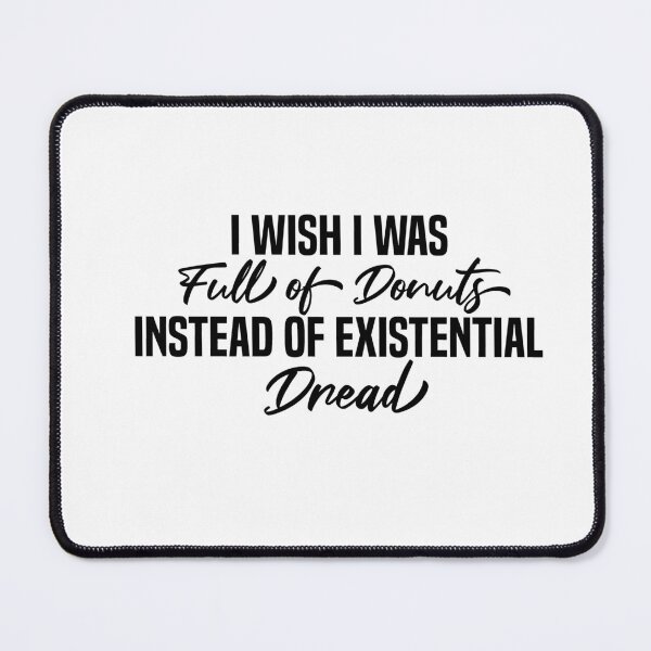 Item preview, I Wish I Was Full Of Donuts Instead Of Existential Dread designed and sold by melshirt-shop.