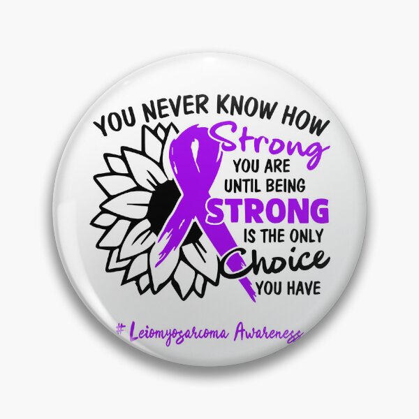 Item preview, Leiomyosarcoma Awareness - You never know how STRONG you are until being STRONG is the only CHOICE you have designed and sold by Aaron309.