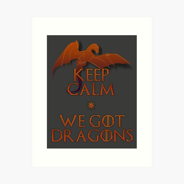Keep calm we got dragons Art Print