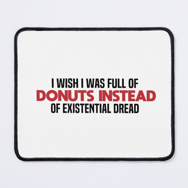 Item preview, I Wish I Was Full Of Donuts Instead Of Existential Dread designed and sold by melshirt-shop.