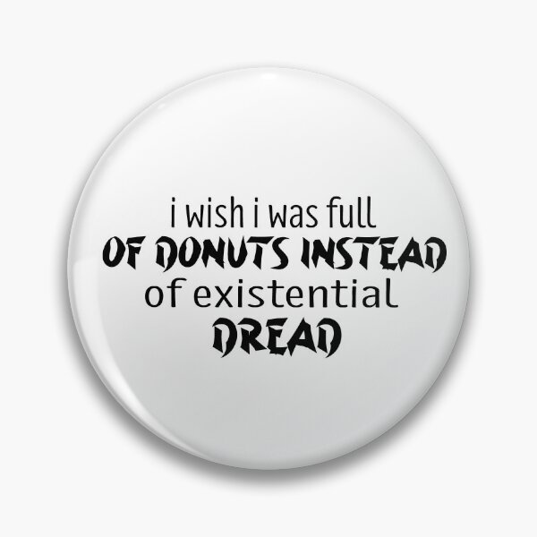 Item preview, I Wish I Was Full Of Donuts Instead Of Existential Dread designed and sold by melshirt-shop.
