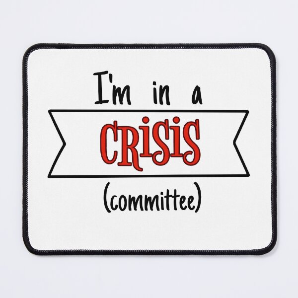 Item preview, I'm in a Crisis (Committee) designed and sold by MinnieGracie.