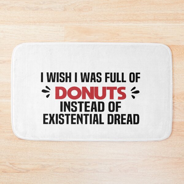 Item preview, I Wish I Was Full Of Donuts Instead Of Existential Dread designed and sold by melshirt-shop.