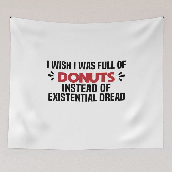 Item preview, I Wish I Was Full Of Donuts Instead Of Existential Dread designed and sold by melshirt-shop.