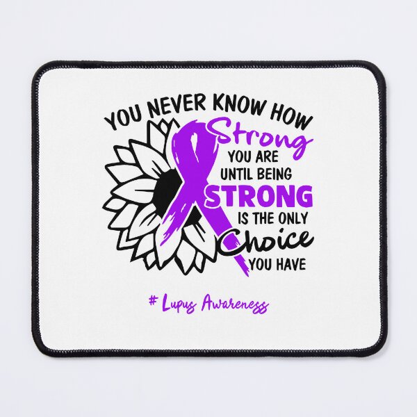 Item preview, Lupus Awareness - You never know how STRONG you are until being STRONG is the only CHOICE you have designed and sold by Aaron309.