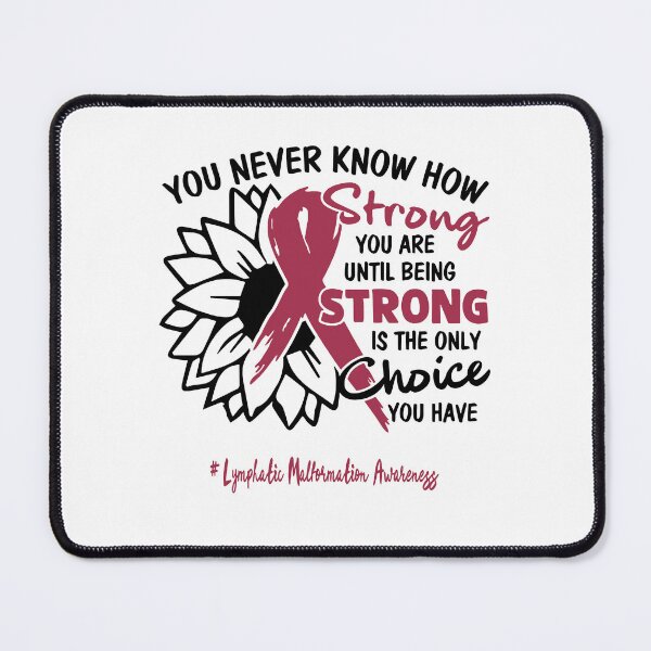 Item preview, Lymphatic Malformation Awareness - You never know how STRONG you are until being STRONG is the only CHOICE you have designed and sold by Aaron309.