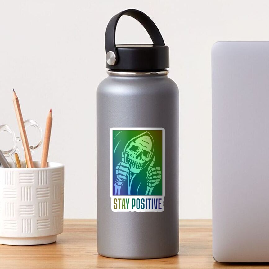 "Stay Positive , Reaper , Waterproof Sticker , Hydro Flask" Sticker by