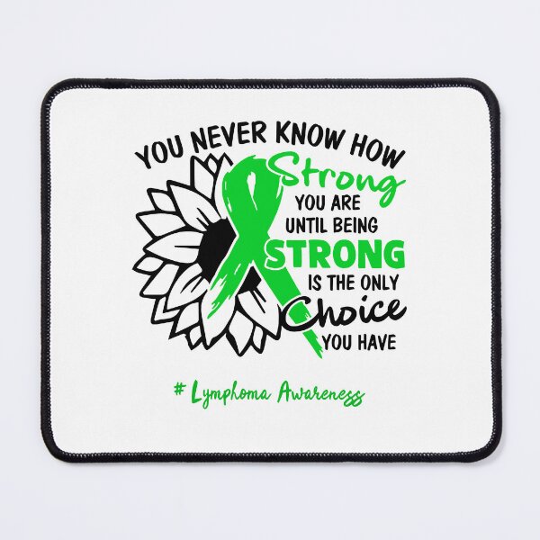Item preview, Lymphoma Awareness - You never know how STRONG you are until being STRONG is the only CHOICE you have designed and sold by Aaron309.
