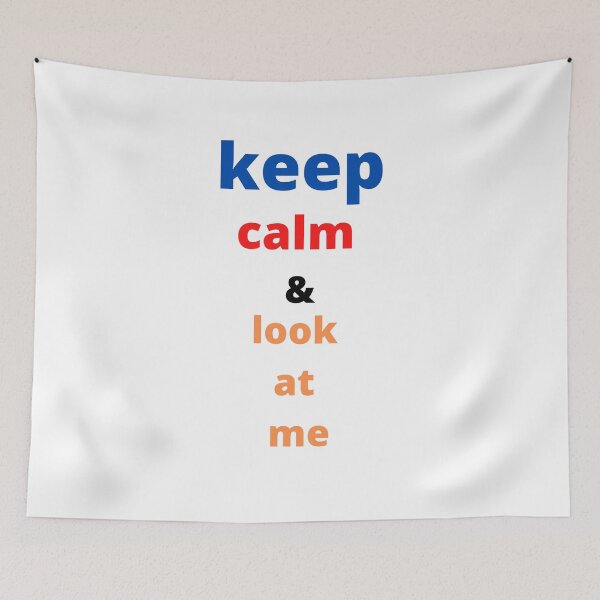 Item preview, Keep Calm And Look At Me , Keep Calm And Look At Me quote , funny quote designed and sold by kingstorre.