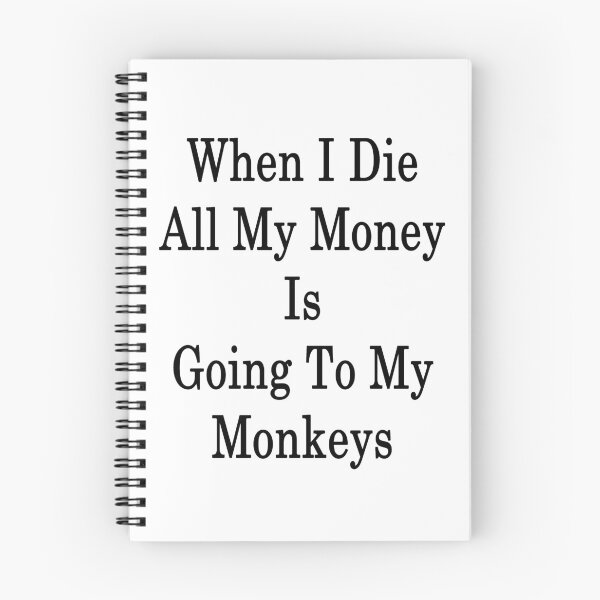 Item preview, When I Die All My Money Is Going To My Monkeys  designed and sold by supernova23.