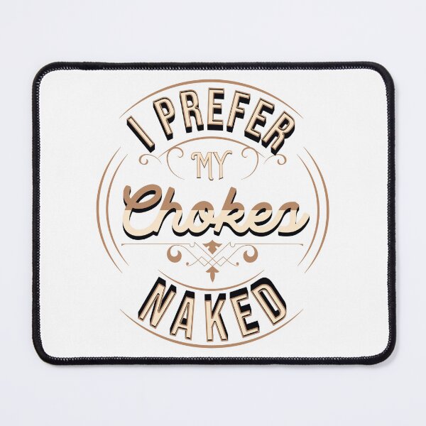 Item preview, BJJ - I Prefer My Chokes Naked designed and sold by Eye on the Blueline.