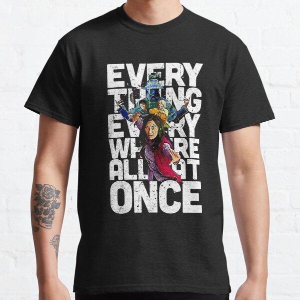 Everything Everywhere All At Once a Everything Everywhere All At Once a Everything Everywhere All At Once Classic T-Shirt