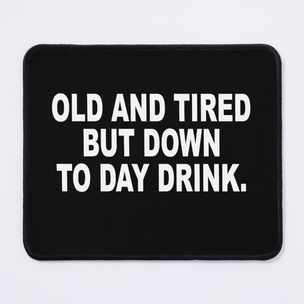 Item preview, Old and Tired But Down to Day Drink - Day Drinking Humor Beer designed and sold by ZimbomDesigner.
