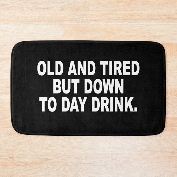 Item preview, Old and Tired But Down to Day Drink - Day Drinking Humor Beer designed and sold by ZimbomDesigner.