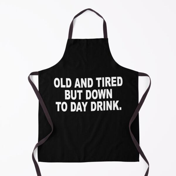 Item preview, Old and Tired But Down to Day Drink - Day Drinking Humor Beer designed and sold by ZimbomDesigner.