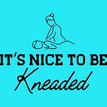 "Massage Therapy - It's nice to be kneaded b" Sticker for Sale by