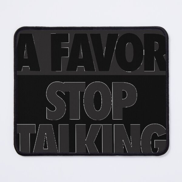 Item preview, DO ME A FAVOR. STOP TALKING designed and sold by Ashleyaylor.