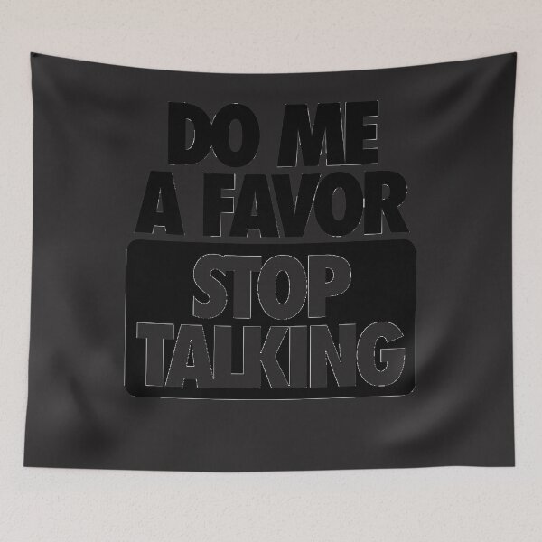 Item preview, DO ME A FAVOR.  STOP TALKING  designed and sold by Ashleyaylor.