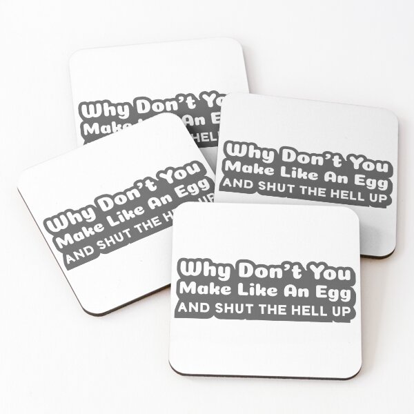 Item preview, Why Don't You Make Like An Egg And Shut The Hell Up designed and sold by PoormanToast.
