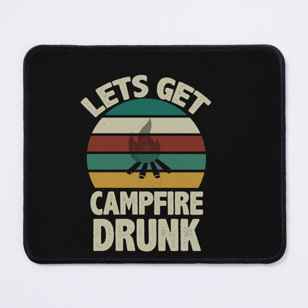 Item preview, lets get campfire drunk designed and sold by Fislux.