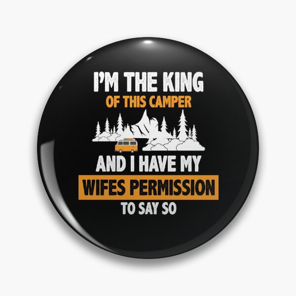 Item preview, i'm the king of this camper and i have my wifes permission to say so designed and sold by Fislux.