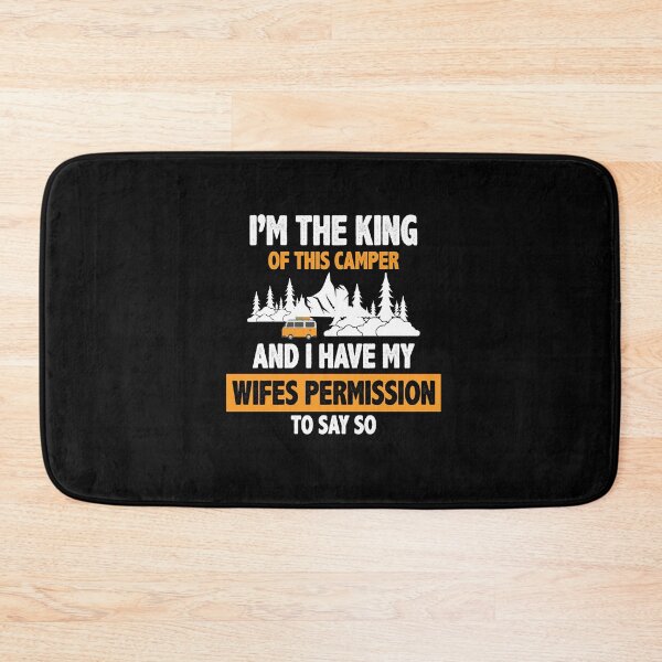 Item preview, i'm the king of this camper and i have my wifes permission to say so designed and sold by Fislux.