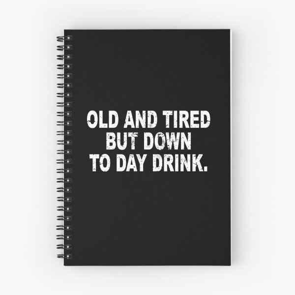Item preview, Old and Tired But Down to Day Drink - Day Drinking Humor designed and sold by ZimbomDesigner.