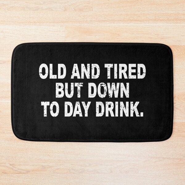 Item preview, Old and Tired But Down to Day Drink - Day Drinking Humor designed and sold by ZimbomDesigner.