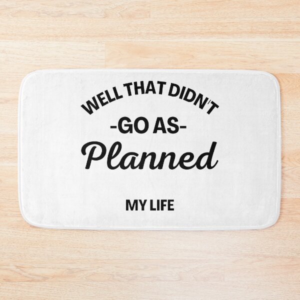 Item preview, Well That Didn't Go As Planned, My Life. Funny Life Update Quote. designed and sold by That Cheeky Tee.