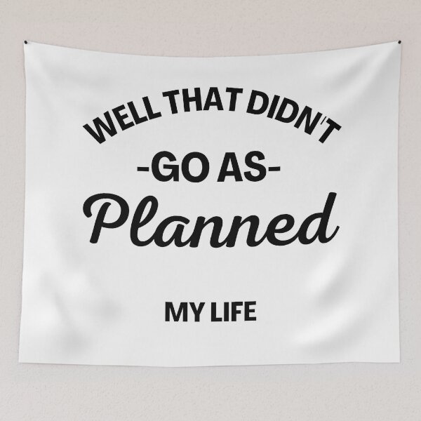 Item preview, Well That Didn't Go As Planned, My Life. Funny Life Update Quote. designed and sold by That Cheeky Tee.