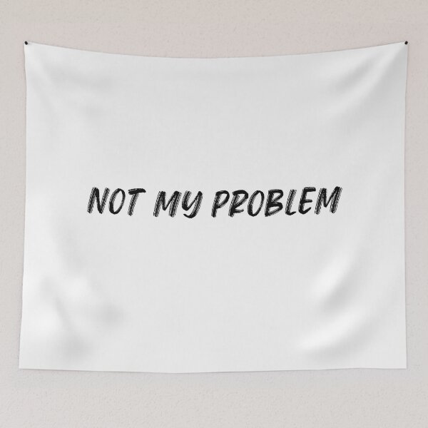 Item preview, Not My Problem. Funny Sarcastic Quote. designed and sold by That Cheeky Tee.