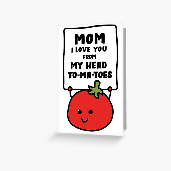 Mom I Love You From My Head Tomatoes Greeting Card