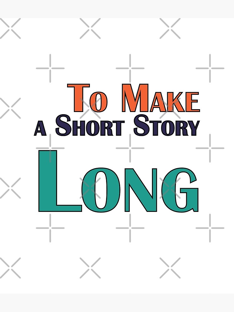 "Make a Short Story Long" Poster for Sale by Cavemen Redbubble