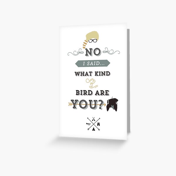 No, I said what kind of bird are YOU? Greeting Card