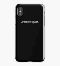 If you're reading this you're too close he has a girlfriend shirt iPhone Case/Skin