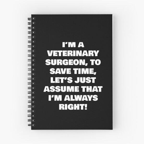 Item preview, I’M A  VETERINARY SURGEON, TO SAVE TIME, LET’S JUST ASSUME THAT I’M ALWAYS RIGHT! designed and sold by joebrad.