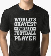 World's Okayest Fantasy Football Player Funny Tri-blend T-Shirt