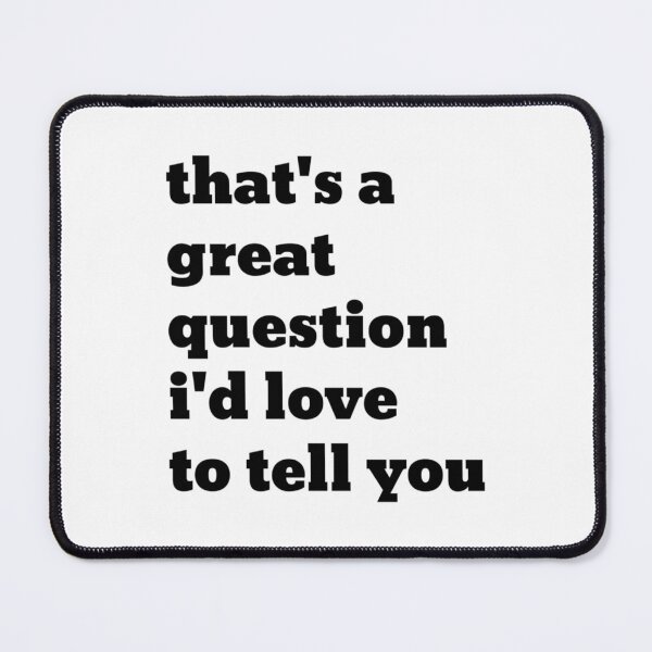 Item preview, that_s a great question i_d love to tell you - Elyse Myers  designed and sold by Jellyfrog99.