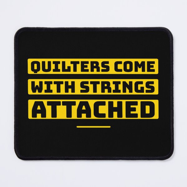 Item preview, quilters come with strings attached	"gold" designed and sold by mood-draftsman.